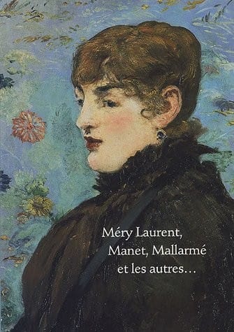 Méry Laurent, Manet, Mallarmé et les autres-- : Musée des beaux-arts de Nancy, Cabinet d'art graphique, 4 mars-9 mai 2005