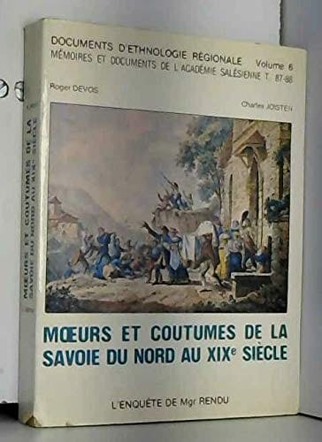 Moeurs et Coutumes De La Savoie Du Nord Au XIXe Siecle: Documents D'ethnologie Regionale Volume 6