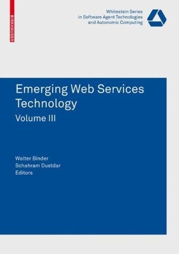 Emerging Web Services Technology Volume III (Whitestein Series in Software Agent Technologies and Autonomic Computing)