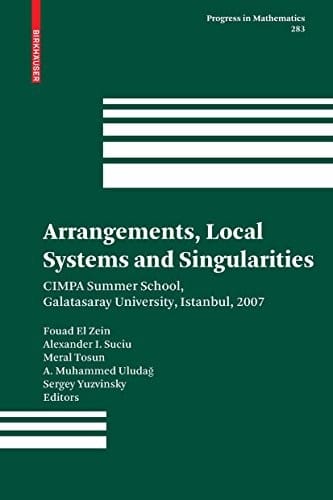 Arrangements, Local Systems and Singularities: CIMPA Summer School, Galatasaray University, Istanbul, 2007 (Progress in Mathematics Book 283)