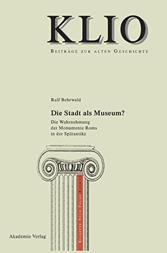 Die Stadt als Museum? (Klio - Beitrage Zur Alten Geschichte. Beihefte. Neue Folge) (German Edition)