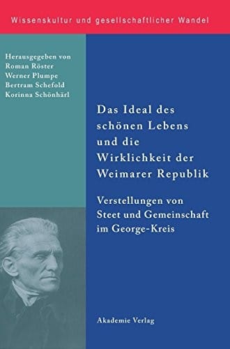 Das Ideal des schönen Lebens und die Wirklichkeit der Weimarer Republik (Wissenskultur Und Gesellschaftlicher Wandel) (German Edition)