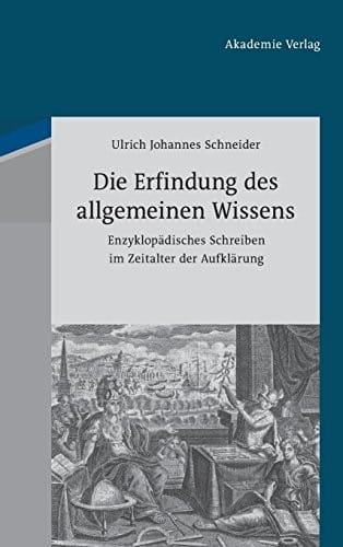 Die Erfindung Des Allgemeinen Wissens: Enzyklopädisches Schreiben Im Zeitalter Der Aufklärung (German Edition)