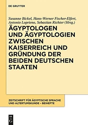 Ägyptologen und Ägyptologien zwischen Kaiserreich und Gründung der beiden deutschen Staaten: Reflexionen zur Geschichte und Episteme eines altertumswissenschaftlichen ... Altertumskunde – Beiheft 1) (German Edition)
