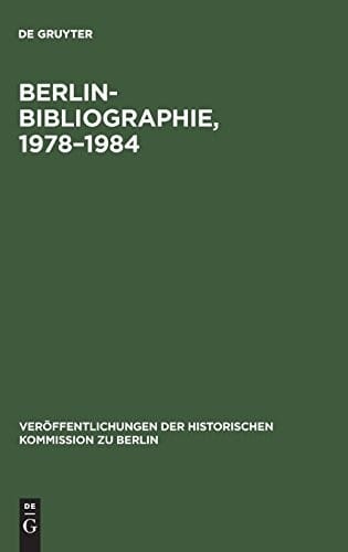 Berlin-bibliographie 1978-1984: In Der Senatsbibliothek Berlin (Veröffentlichungen Der Historischen Kommission Zu Berlin) (German Edition) (Veraffentlichungen der Historischen Kommission Zu Berlin)