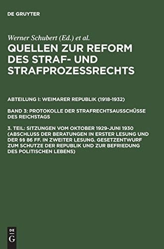 Quellen zur Reform des Straf- und Strafprozeßrechts, 3. Teil, Sitzungen vom Oktober 1929-Juni 1930 (Abschluß der Beratungen in erster Lesung und der ... des politischen Leb (German Edition)