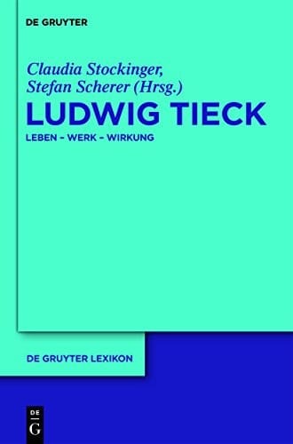 Ludwig Tieck: Leben - Werk - Wirkung (De Gruyter Lexikon) (German Edition)