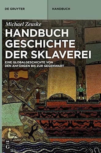 Handbuch Geschichte Der Sklaverei: Eine Globalgeschichte Von Den Anfangen Bis Zur Gegenwart (German Edition)
