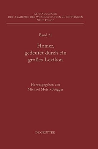Homer, Gedeutet Durch Ein Grosses Lexikon (Abhandlungen der Akademie der Wissenschaften Zu G Ttingen. N) (German Edition) (Abhandlungen der Akademie der Wissenschaften zu Gottingen, Neue Folge)