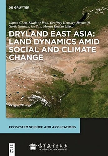 Dryland East Asia: Land Dynamics amid Social and Climate Change (Ecosystem Science and Applications)