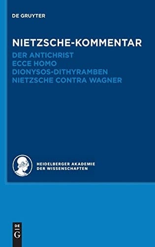 Nietzche-Kommentar: ""Der Antichrist"", ""Ecce homo"", ""Dionysos-Dithyramben"" und ""Nietzche contra Wagner (Historischer Und Kritischer Kommentar Zu Friedrich Nietzsches Werken) (German Edition)