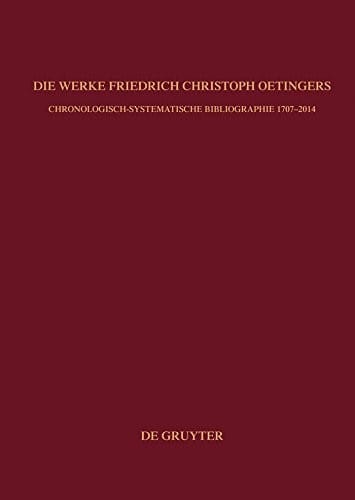 Die Werke Friedrich Christoph Oetingers: Chronologisch-systematische Bibliographie 1707–2014 (German Edition)