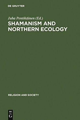 Shamanism and Northern Ecology (Religion and Society Book 36)