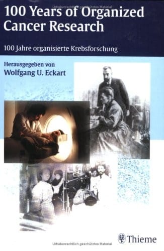 100 Years of Organized Cancer Research: Proceedings of the Symposium, Heidlber, February 2000