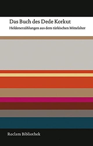 Das Buch des Dede Korkut: Heldenerzahlungen aus dem turkischen Mittelalter