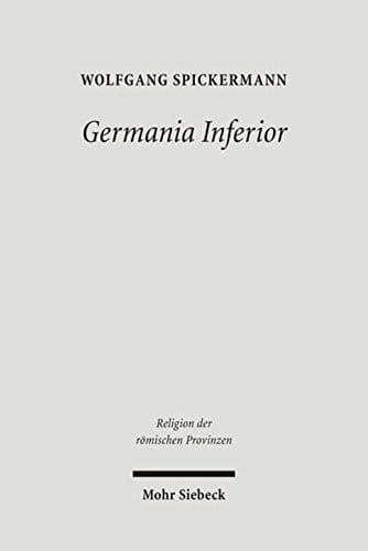 Germania Inferior: Religionsgeschichte Des Romischen Germanien II (Religion Der Romischen Provinzen) (German Edition)
