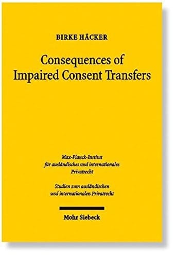 Consequences of Impaired Consent Transfers: A Structural Comparison of English and German Law (Studien Zum Auslandischen Und Internationalen Privatrecht)