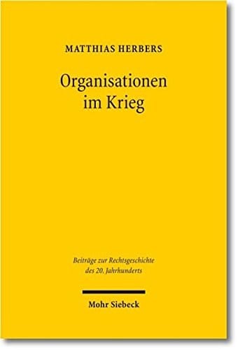 Organisationen Im Krieg: Die Justizverwaltung Im Oberlandesgerichtsbezirk Koln 1939-1945 (Beitrage Zur Rechtsgeschichte Des 20. Jahrhunderts) (German Edition)