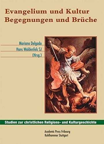 Evangelium Und Kultur: Begegnungen Und Bruche. Festschrift Fur Michael Sievernich (Studien Zur Christlichen Religions- Und Kulturgeschichte) (German Edition)