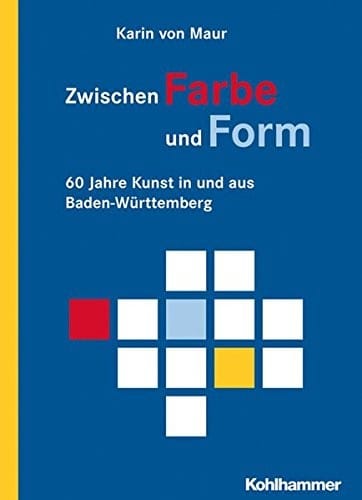 Zwischen Farbe Und Form: 60 Jahre Kunst in Und Aus Baden-Wurttemberg (German Edition)
