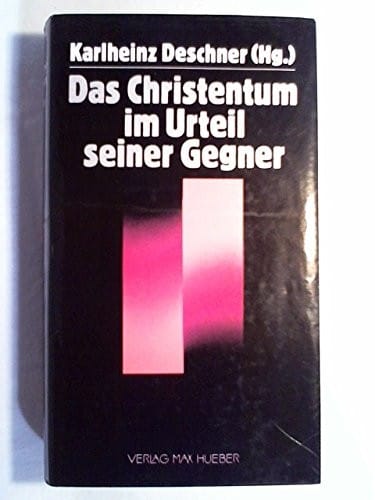Das Christentum im Urteil seiner Gegner