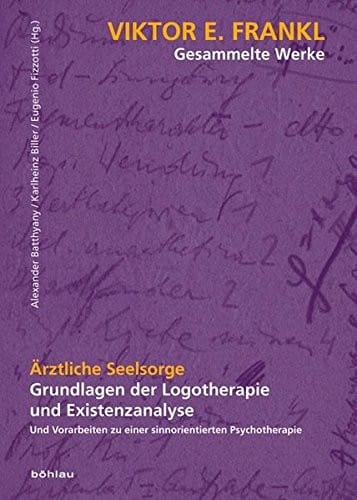 Arztliche Seelsorge: Grundlagen Der Logotherapie Und Existenzanalyse. Und Vorarbeiten Zu Einer Sinnorientierten Psychotherapie (Viktor E. Frankl - Gesammelte Werke) (German Edition)