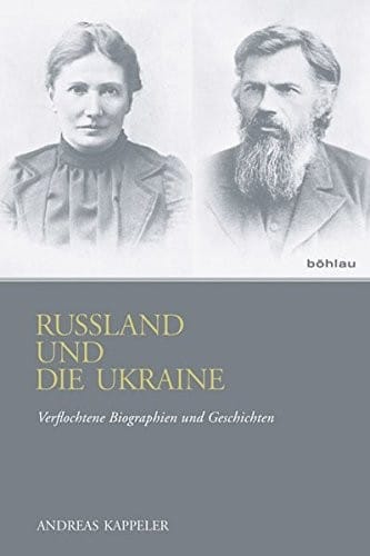 Russland Und Die Ukraine: Verflochtene Biographien Und Geschichten (German Edition)