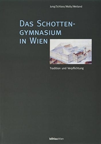 Das Schottengymnasium in Wien: Tradition und Verpflichtung (German Edition)