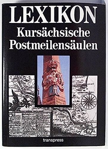 Lexikon kursächsische Postmeilensäulen (German Edition)
