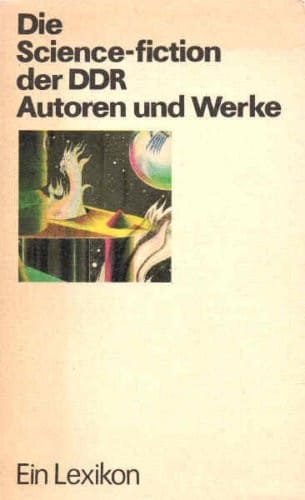 Die Science-fiction der DDR: Autoren und Werke : ein Lexikon (German Edition)