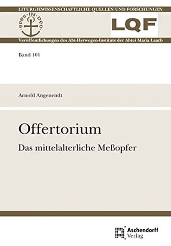 Offertorium: Das Mittelalterliche Meaopfer (Liturgiewissenschaftliche Quellen Und Forschungen) (German Edition)