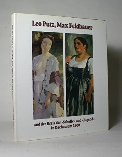 Leo Putz, Max Feldbauer und der Kreis der Scholle und Jugend in Dachau um 1900
