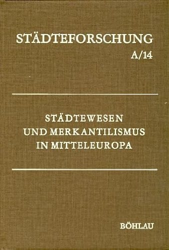 Städtewesen und Merkantilismus in Mitteleuropa (Städteforschung) (German Edition)