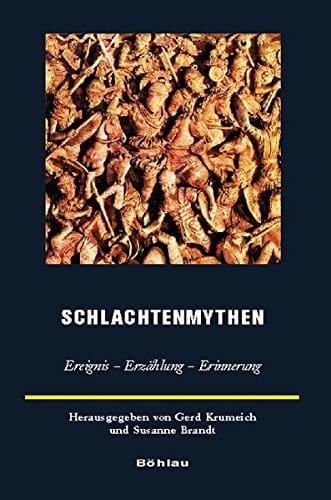 Schlachtenmythen: Ereignis - Erzahlung - Erinnerung (Europaische Geschichtsdarstellungen) (German Edition)
