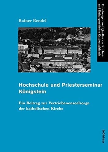 Hochschule Und Priesterseminar Konigstein: Ein Beitrag Zur Vertriebenenseelsorge Der Katholischen Kirche (Forschungen Und Quellen Zur Kirchen- Und Kulturgeschichte de) (German Edition)