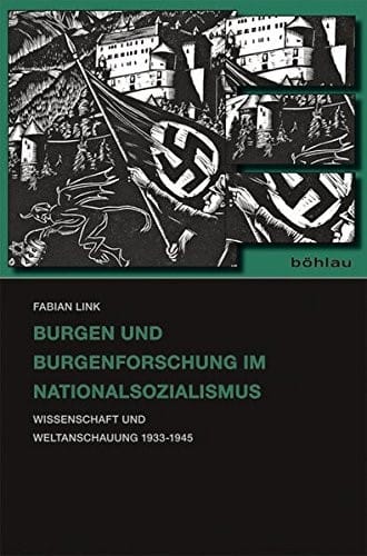 Burgen Und Burgenforschung Im Nationalsozialismus: Wissenschaft Und Weltanschauung 1933-1945 (German Edition)