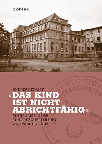 Das Kind Ist Nicht Abrichtfahig: Euthanasie in Der Kinderfachabteilung Waldniel 1941-1943 (Rheinprovinz) (German Edition)
