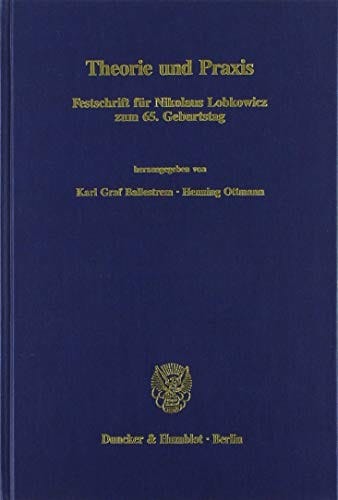 Theorie und Praxis: Festschrift für Nikolaus Lobkowicz zum 65.  Geburtstag (Beiträge zur politischen Wissenschaft) (German Edition)