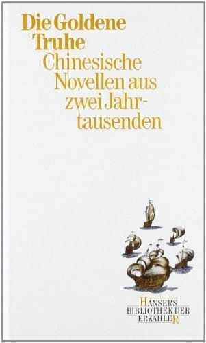 Die Goldene Truhe. Chinesische Novellen aus zwei Jahrtausenden
