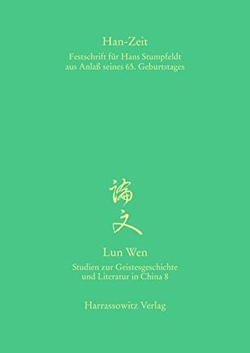 Han-Zeit: Festschrift fur Hans Stumpfeldt aus Anlass Seines 65. Geburtstages (Lun Wen - Studien zur Geistesgeschichte und Literatur in China) (German Edition)