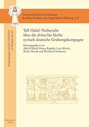 Tell Halaf: Vorbericht Uber Die Dritte Bis Funfte Syrisch-Deutsche Grabungskampagne (Vorderasiatische Forschungen Der Max Freiherr Von Oppenheim) (German Edition)