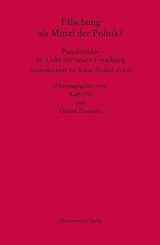 Fälschung als Mittel der Politik? Pseudoisidor im Licht der neuen Forschung: Gedenkschrift f|r Klaus Zechiel-Eckes. Herausgegeben von Karl Ubl und ... (Mgh - Studien Und Texte) (German Edition)