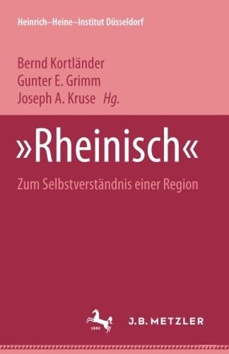 "Rheinisch": Zum Selbstverständnis einer Region. Heinrich-Heine Institut Düsseldorf: Archiv, Bibliothek, Museum Bd. 9 (German Edition)