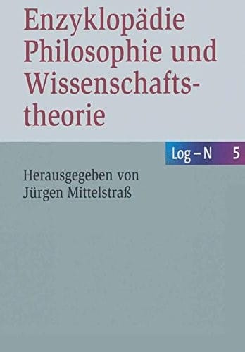 Enzyklopädie Philosophie und Wissenschaftstheorie: Bd. 5: Log–N (German Edition)