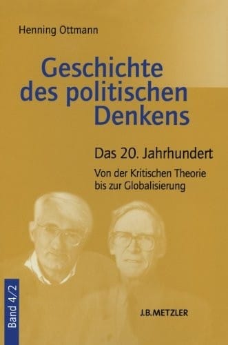 Geschichte des politischen Denkens: Band 4.2: Das 20. Jahrhundert. Von der Kritischen Theorie bis zur Globalisierung (German Edition)