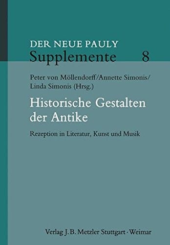 Historische Gestalten der Antike: Rezeption in Literatur, Kunst und Musik (Neuer Pauly Supplemente) (German Edition)