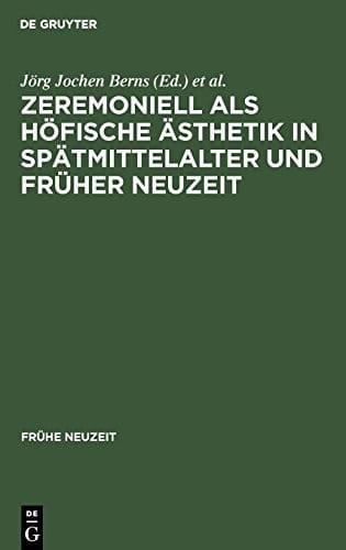 Zeremoniell als höfische Ästhetik in Spätmittelalter und Früher Neuzeit