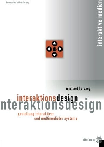Interaktionsdesign: Gestaltung interaktiver und multimedialer Systeme (Interaktive Medien) (German Edition)