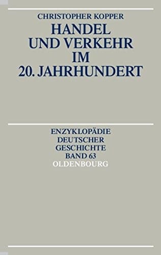 Handel Und Verkehr Im 20. Jahrhundert (Enzyklopädie Deutscher Geschichte) (German Edition)