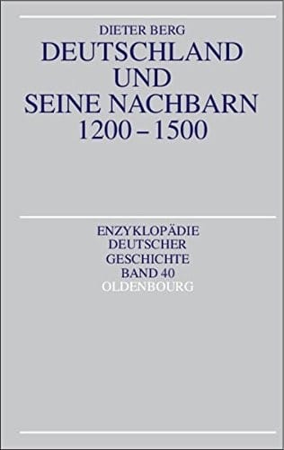 Deutschland und seine Nachbarn 1200-1500 (Enzyklopädie Deutscher Geschichte) (German Edition)